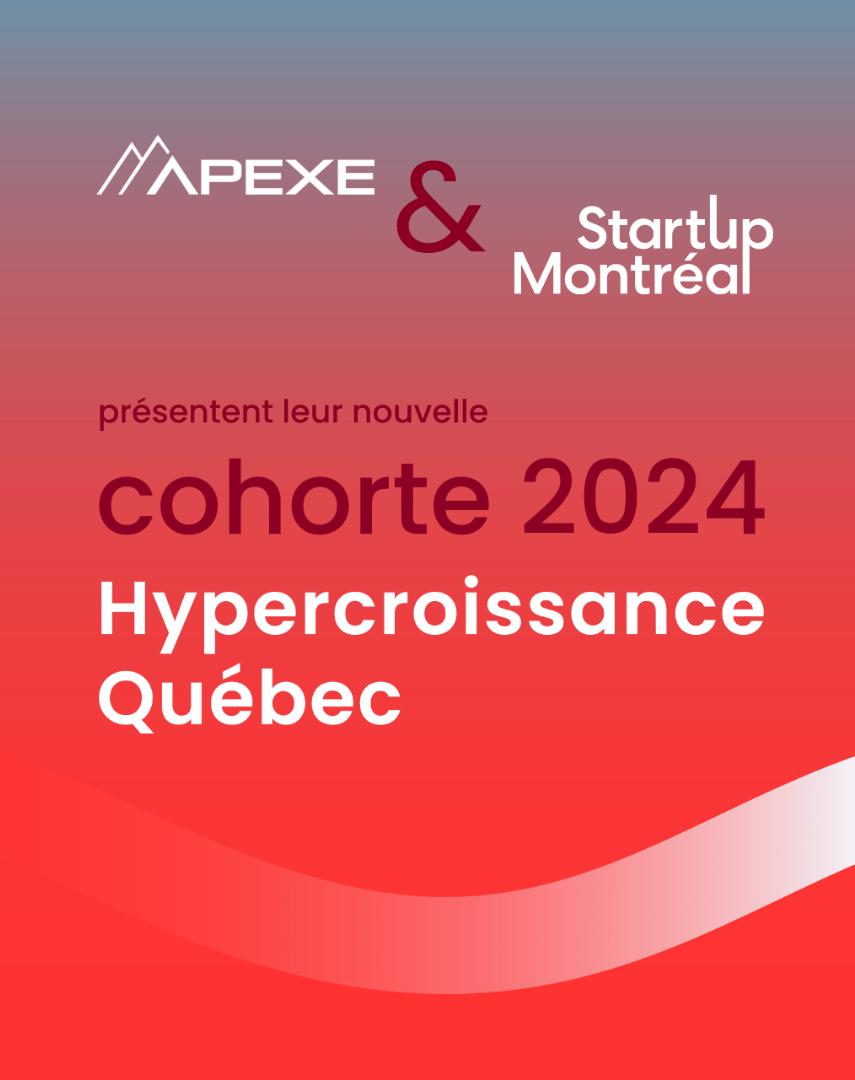 Hypercroissance Quebec, Startup Montreal, APEXE announcement 2024